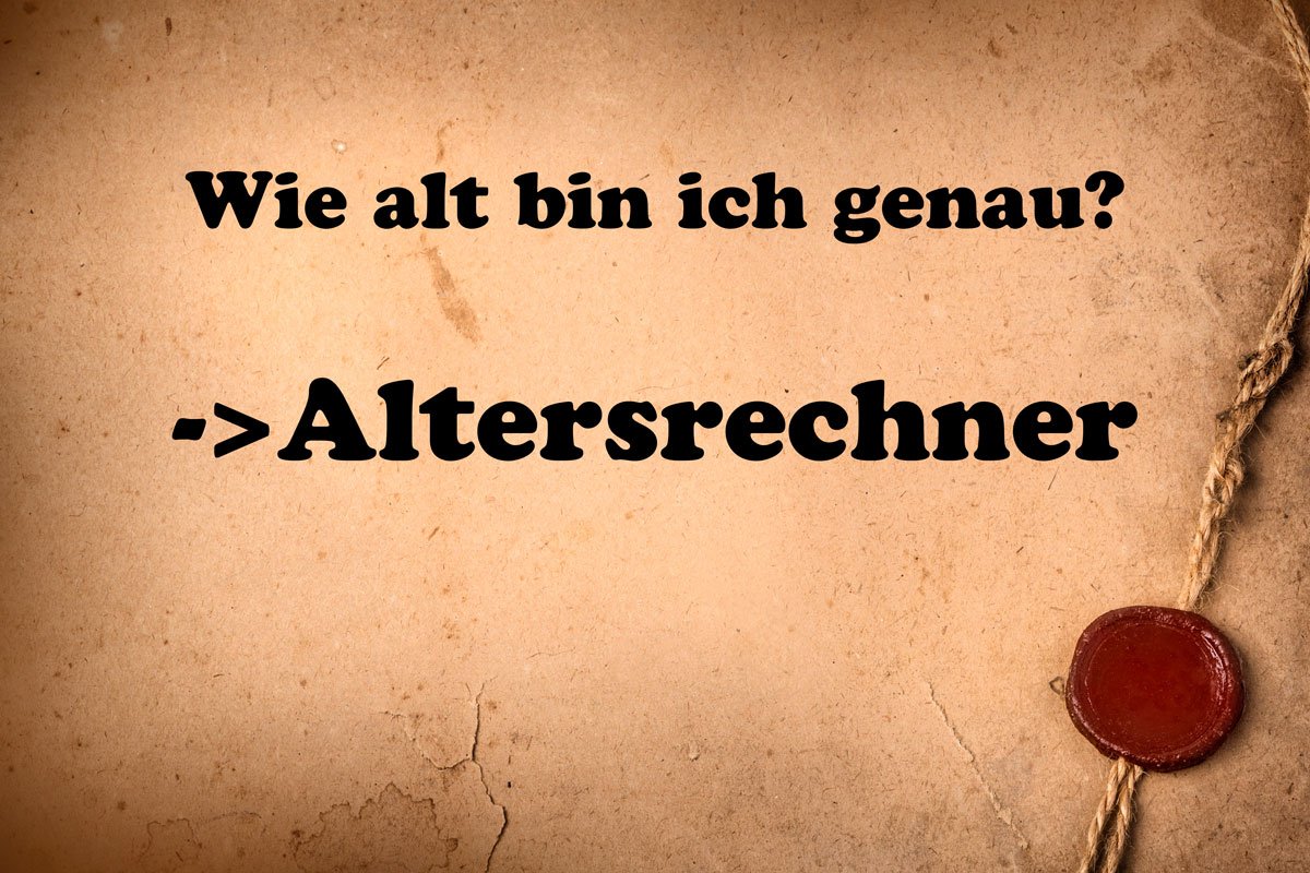altersrechner - wie alt bin ich genau?